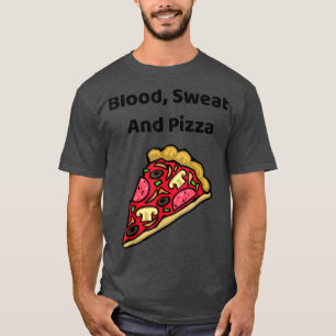 Sang, sueur et pizza - T-Shirt drôle