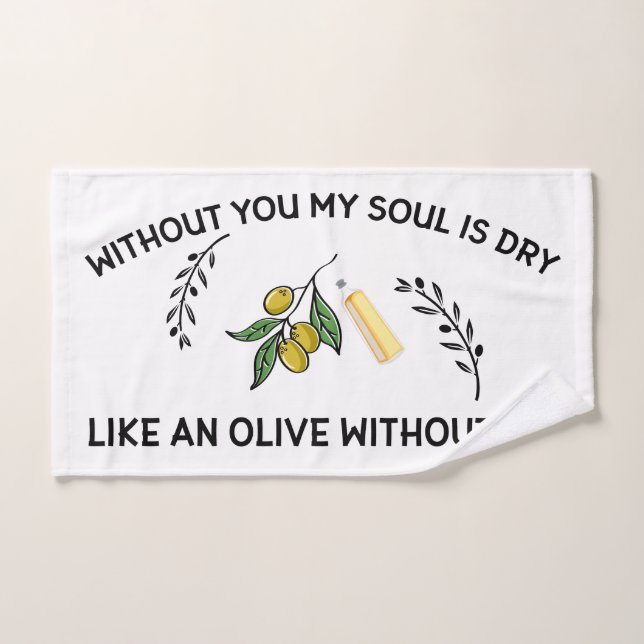 Sans vous l'âme est sèche comme une olive sans hui (Serviette à main)