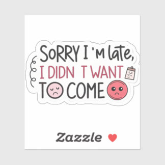 Sarcastic “Sorry I’m Late” Sticker | Witty Hand-Le
