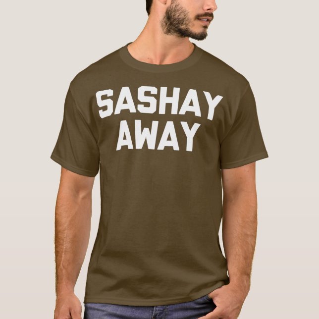 Sashay Away Tshirt drôle disant sarcastique Drag (Devant)