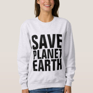 SAVE PLANET EARTH T-shirts & Sweatshirts