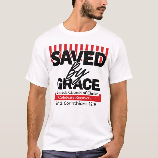 Saved by grace Celebrate Recovery T-Shirt (Devant)