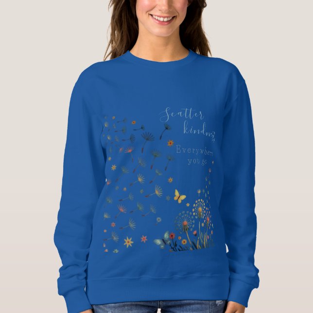 Scatter kindness everywhere you go sweatshirt  (Devant)