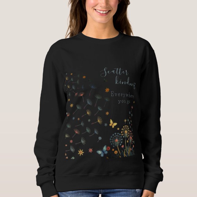 Scatter kindness everywhere you go sweatshirt  (Devant)