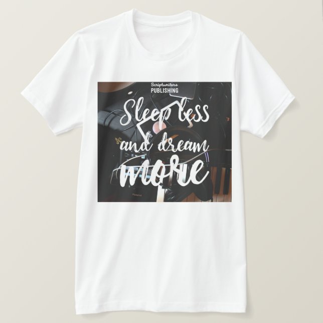 Scriptwriters Édition Dream Less Tshirt (Design devant)