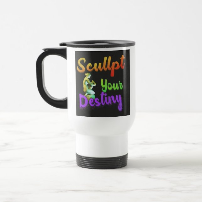 "Sculpt Your Destiny" Travel Coffee Mug (Gauche)