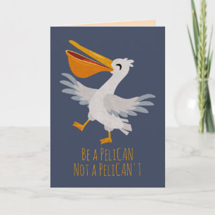 Seabird Pun : Be a Pelican, Not a Pelican