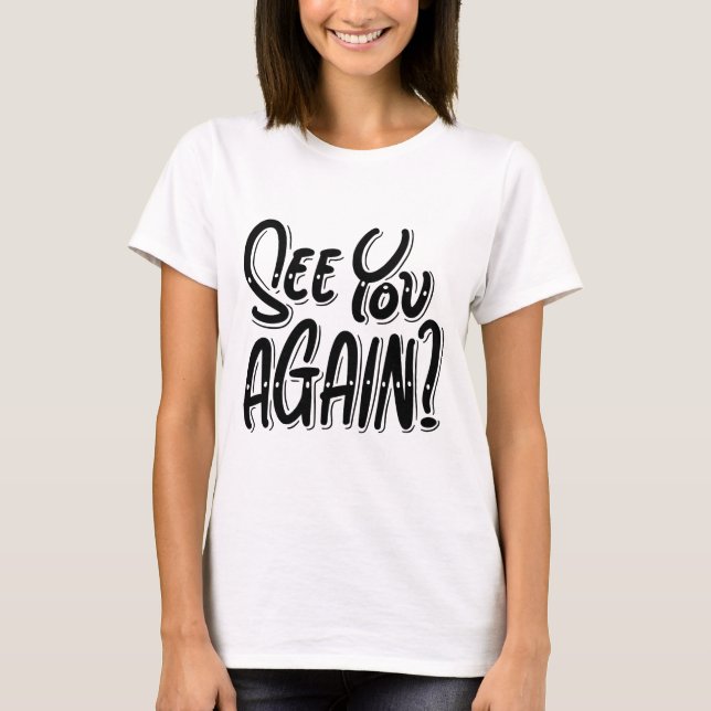 See You Again? T-Shirt – Thoughtful & Playful Grap (Devant)