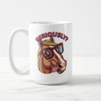 SÉRIEUSEMENT" Mug à cheval - Drôle & Stylish Coffe