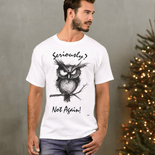 Sérieusement ? T-Shirt Drôle Sketch Owl - Pas enco