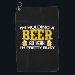 Serviette De Golf Beer Drinker I Am Holding A Beer Birthday<br><div class="desc">Beer Drinker I Am Holding A Beer Birthday</div>