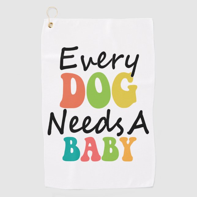 Serviette De Golf Chaque Chien A Besoin D'Un Bébé (Devant)