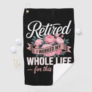 Serviette De Golf Retraite J'ai Travaillé Toute Ma Vie Pour Cela