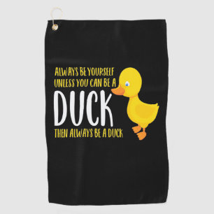 Serviette De Golf Vous Pouvez Être Un Canard Alors Toujours Être U