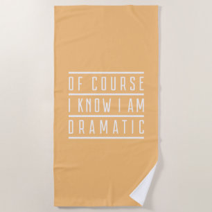 Serviette De Plage Bien Sûr Je Sais Que Je Suis Dramatique