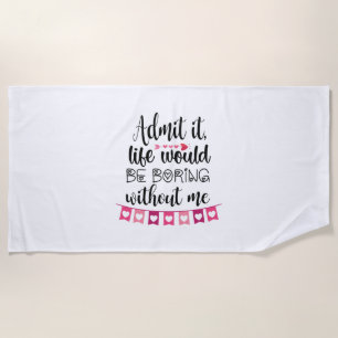 Serviette De Plage Couple Cadeau La vie serait ennuyeuse sans moi