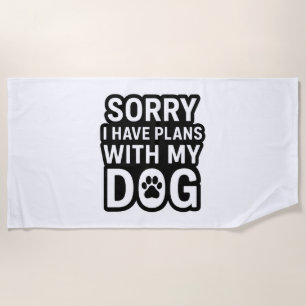 Serviette De Plage Désolé J'Ai Des Plans Avec Mon Chien