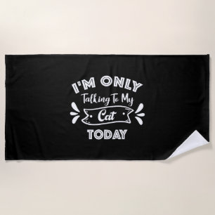 Serviette De Plage Je ne parle qu'à mon chat aujourd'hui Citation de