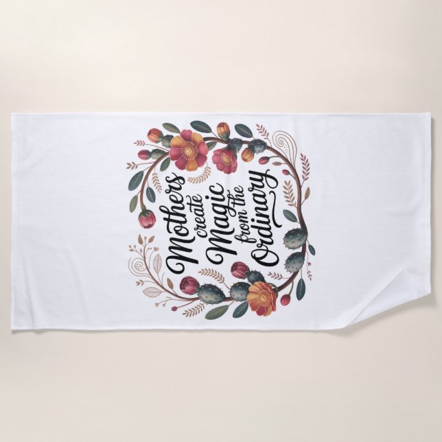 Serviette De Plage Mothers Create Magic From The Ordinary (Devant)