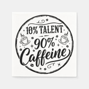 Serviette En Papier 10% Talent 90% Caféine