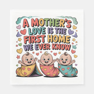 Serviette En Papier A Mother's Love Is The First Home We Ever Know