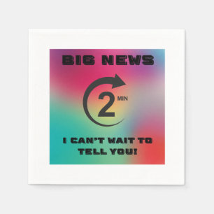 Serviette En Papier Big News, je ne peux pas attendre de vous le dire