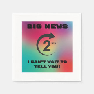 Serviette En Papier Big News, je ne peux pas attendre de vous le dire