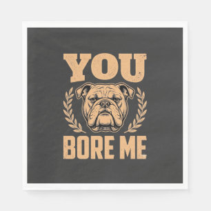 Serviette En Papier Chien Bouledogue Drôle Vous m'ennuyez Design