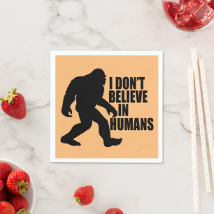 Serviette En Papier Drôle Bigfoot-Je ne crois pas aux humains
