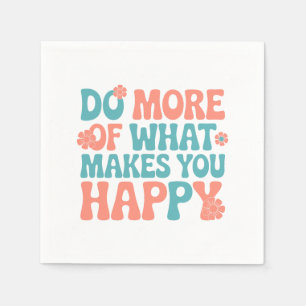 Serviette En Papier Faites Plus De Ce Qui Vous Rend Heureux - Motivati