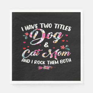 Serviette En Papier J'Ai Deux Titres Chien Et Chat Maman Floral Happy