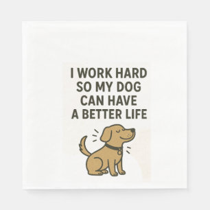 Serviette En Papier Je Travaille Dur Pour Mon Chien � Citation Mignonn
