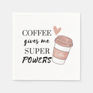 Serviette En Papier Le café me donne des super pouvoirs