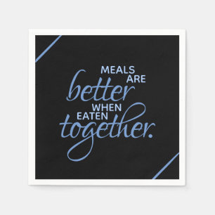 Serviette En Papier Les repas sont meilleurs quand on les mange ensemb