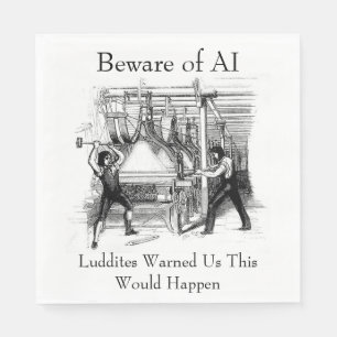 Serviette En Papier Méfiez-vous de l'IA - Les Luddites nous ont averti