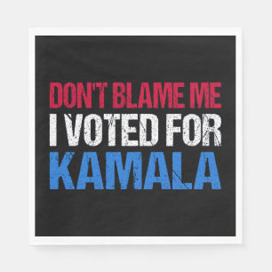 Serviette En Papier Ne me blâme pas d'avoir voté pour Kamala I