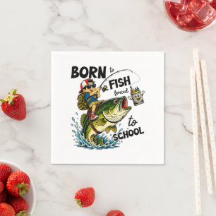 Serviette En Papier Né pour aller à la pêche forcé d'aller à l'école