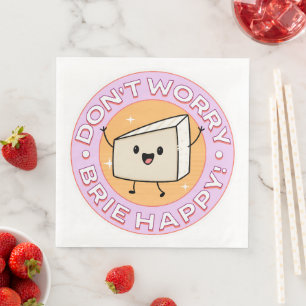 Serviette En Papier Ne vous inquiétez pas Brie Fromage heureux