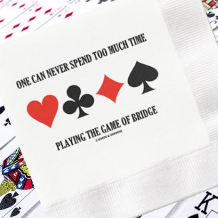 Serviette En Papier One Can Never Spend Too Much Time Playing Bridge
