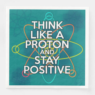 SERVIETTE EN PAPIER PENSEZ COMME UN PROTON ET RESTEZ POSITIF