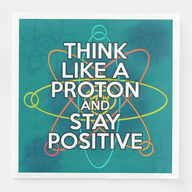 SERVIETTE EN PAPIER PENSEZ COMME UN PROTON ET RESTEZ POSITIF (Devant)