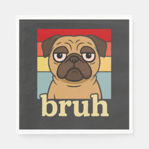 Serviette En Papier Pug Drôle Bruh Chien Silly Amoureux de Chien Humou