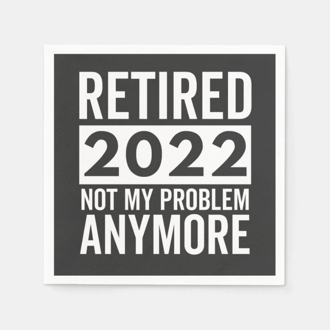 Serviette En Papier Retired 2022 Not My Problem Anymore (Devant)
