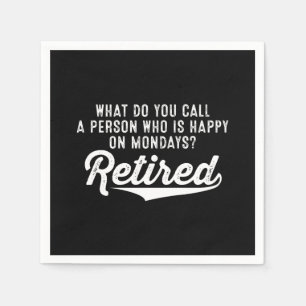 Serviette En Papier Retraite Qui Est Heureux Le Lundi ? Retraité