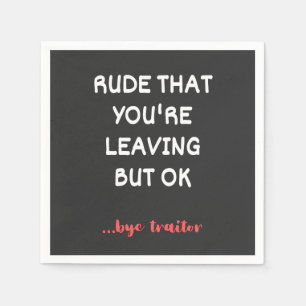 Serviette En Papier Rude That You're Leaving