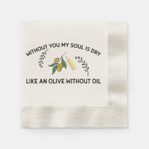 Serviette En Papier Sans vous l'âme est sèche comme une olive sans hui