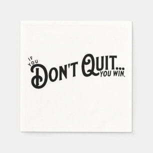 Serviette En Papier Si vous ne quittez pas... vous gagnez.