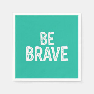 Serviette En Papier Soyez courageux citation motivationnelle simple