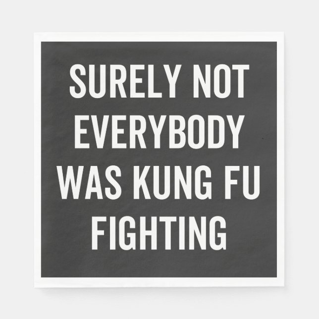 Serviette En Papier Surely Not Everybody Was Kung Fu Fighting (Devant)