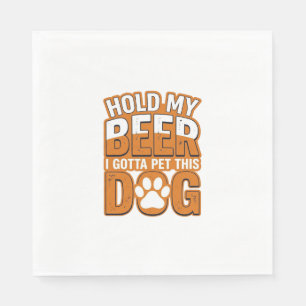 Serviette En Papier Tiens ma bière, je dois caresser ce chien Amoureux